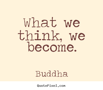 Buddha picture quotes - What we think, we become. - Inspirational quote