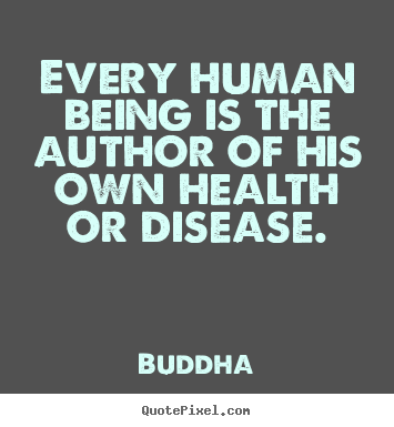 Quotes about inspirational - Every human being is the author of his own health..