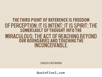 Inspirational quote - The third point of reference is freedom of perception; it is intent;..