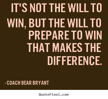 Quotes about inspirational - It's not the will to win, but the will to prepare..