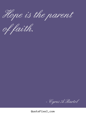 Quotes about inspirational - Hope is the parent of faith.