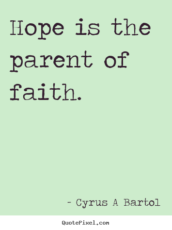 Diy picture quotes about inspirational - Hope is the parent of faith.