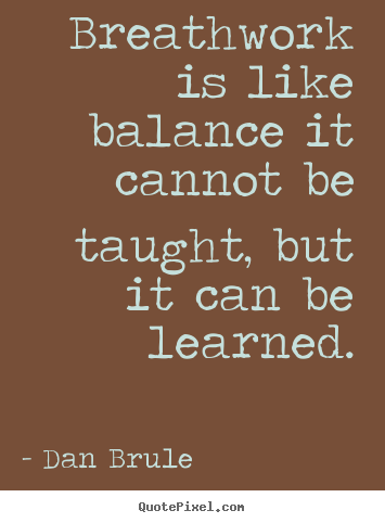 Inspirational quote - Breathwork is like balance it cannot be taught,..
