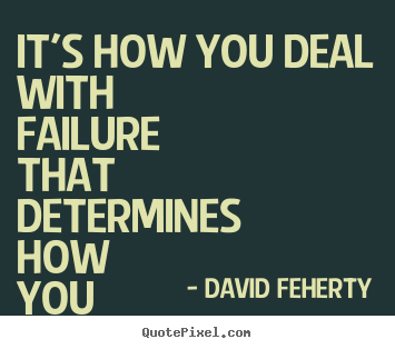 David Feherty pictures sayings - It's how you deal with failure that determines how you achieve success. - Inspirational quotes