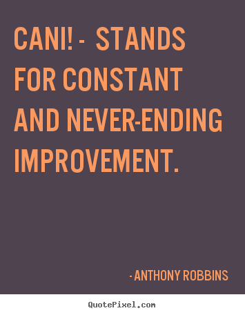 Create picture quotes about inspirational - Cani! - stands for constant and never-ending improvement.