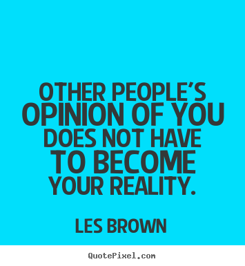 Les Brown picture quotes - Other people's opinion of you does not have to become your.. - Inspirational quotes
