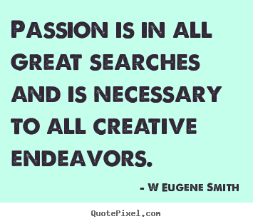 Quotes about inspirational - Passion is in all great searches and is necessary to all..