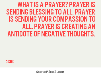 What is a prayer? prayer is sending blessing to all. prayer.. Osho famous inspirational quote