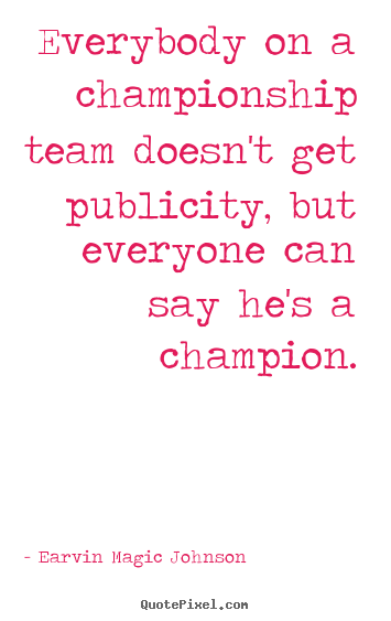 Quotes about inspirational - Everybody on a championship team doesn't get..