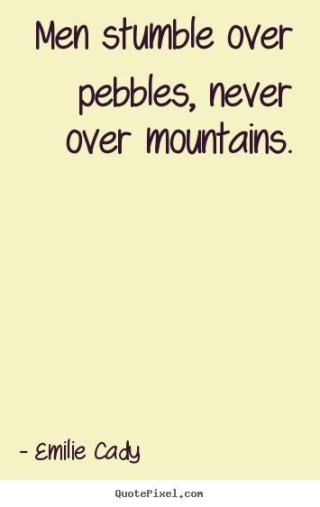 Customize picture quote about inspirational - Men stumble over pebbles, never over mountains.
