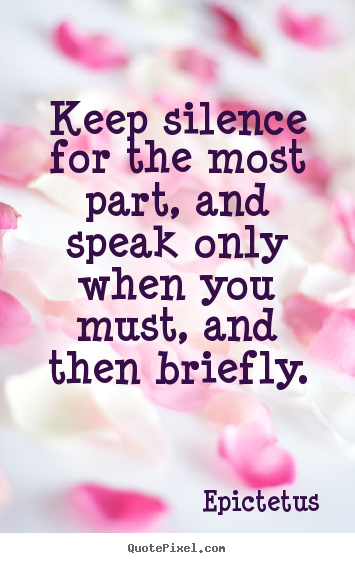 Create custom picture quotes about inspirational - Keep silence for the most part, and speak only when..