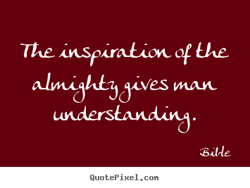 Bible picture quotes - The inspiration of the almighty gives man understanding. - Inspirational quotes