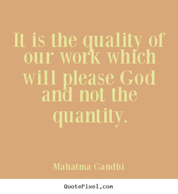 Inspirational quotes - It is the quality of our work which will please god and not the..