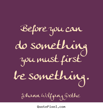 Make custom poster quotes about inspirational - Before you can do something you must first..