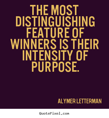 Inspirational quote - The most distinguishing feature of winners is their intensity of purpose.