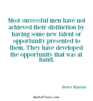 Inspirational sayings - Most successful men have not achieved their distinction by..