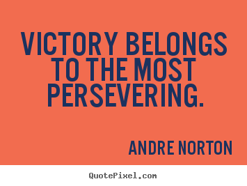 Andre Norton picture quotes - Victory belongs to the most persevering. - Inspirational quote