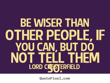 Create graphic picture quote about inspirational - Be wiser than other people, if you can, but..