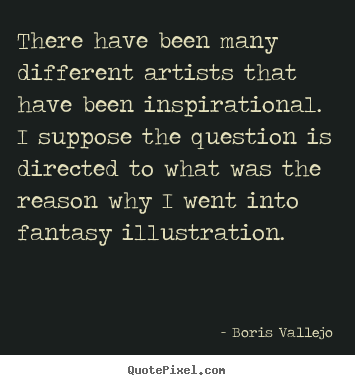 Boris Vallejo picture quotes - There have been many different artists that have been.. - Inspirational quotes