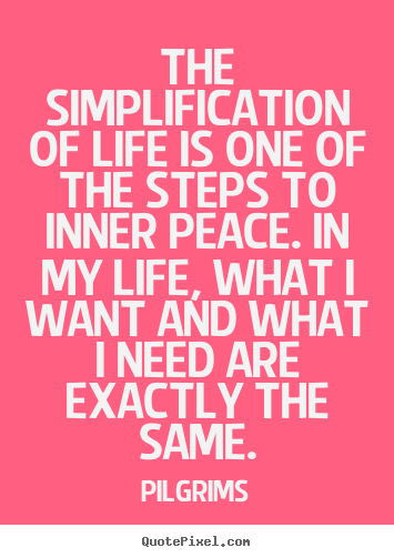 Inspirational quotes - The simplification of life is one of the steps to inner peace...