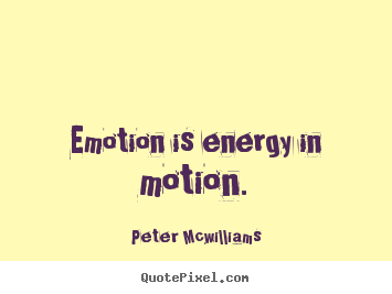 Make picture quotes about inspirational - Emotion is energy in motion.