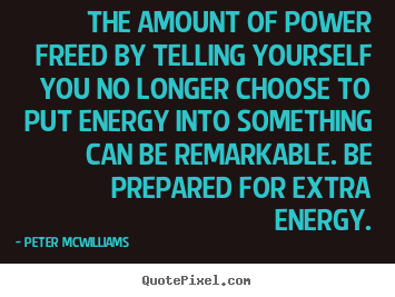 Quotes about inspirational - The amount of power freed by telling yourself you no longer choose..