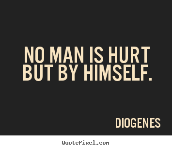 Make personalized image quote about inspirational - No man is hurt but by himself.