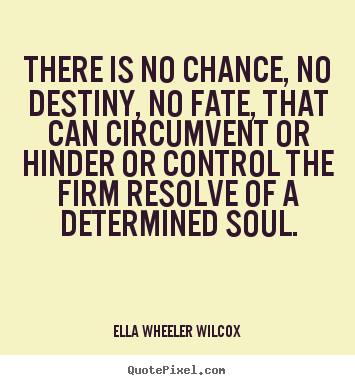 Ella Wheeler Wilcox picture quote - There is no chance, no destiny, no fate, that can circumvent.. - Inspirational quotes