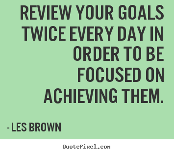 Make personalized picture quotes about inspirational - Review your goals twice every day in order..
