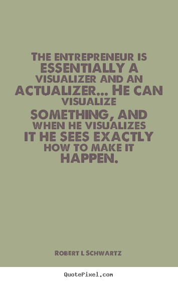 Design picture quote about inspirational - The entrepreneur is essentially a visualizer and..