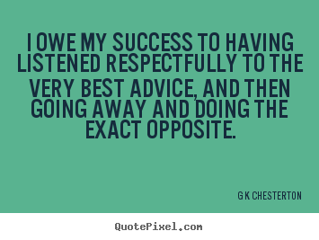 Quotes about inspirational - I owe my success to having listened respectfully to..