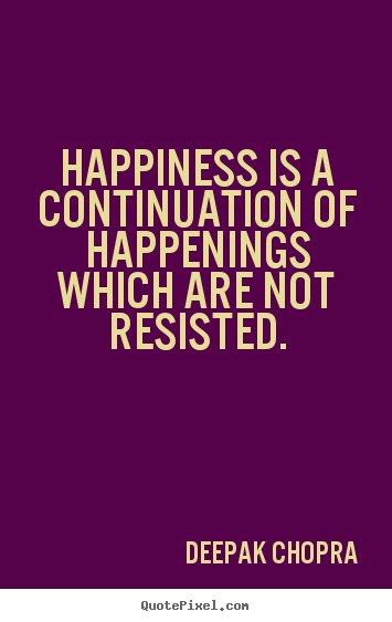 Quotes about inspirational - Happiness is a continuation of happenings which..