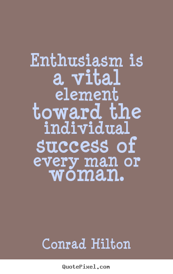 Design your own picture quotes about inspirational - Enthusiasm is a vital element toward the individual..