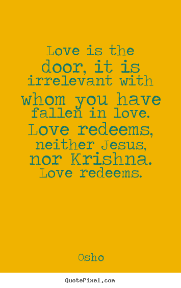 Quotes about inspirational - Love is the door, it is irrelevant with whom..