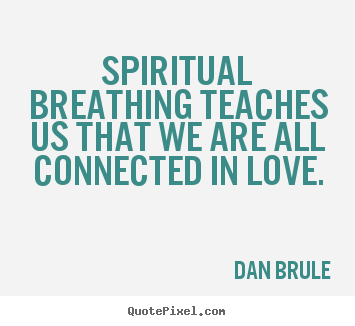 Inspirational quote - Spiritual breathing teaches us that we are all connected..