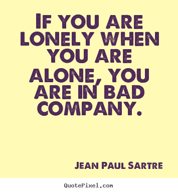 Diy image quote about inspirational - If you are lonely when you are alone, you are in bad company.