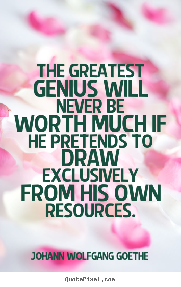 Create graphic picture quotes about inspirational - The greatest genius will never be worth much if he pretends to draw..