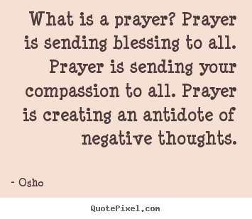 Quotes about inspirational - What is a prayer? prayer is sending blessing to all. prayer is..