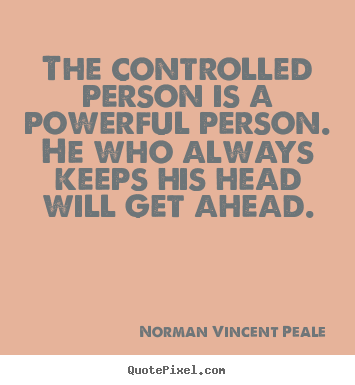 Create picture quotes about inspirational - The controlled person is a powerful person. he who always..