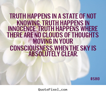 Design image quote about inspirational - Truth happens in a state of not knowing, truth happens in innocence. truth..