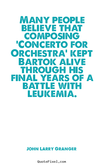 Create custom picture quote about inspirational - Many people believe that composing 'concerto for orchestra' kept..
