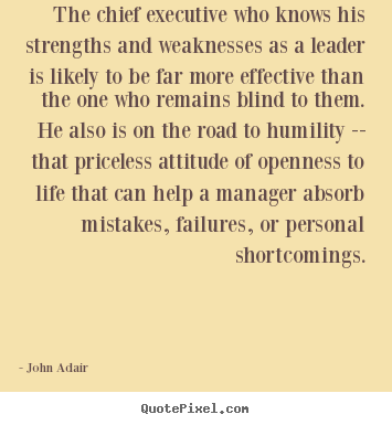 John Adair photo quotes - The chief executive who knows his strengths.. - Inspirational quotes