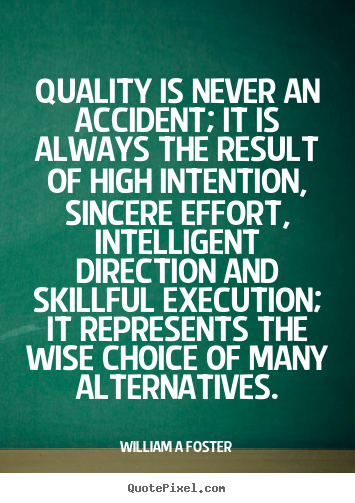 Inspirational quotes - Quality is never an accident; it is always the result of high..