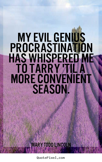 Quotes about inspirational - My evil genius procrastination has whispered me..