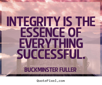 Quote about inspirational - Integrity is the essence of everything successful.