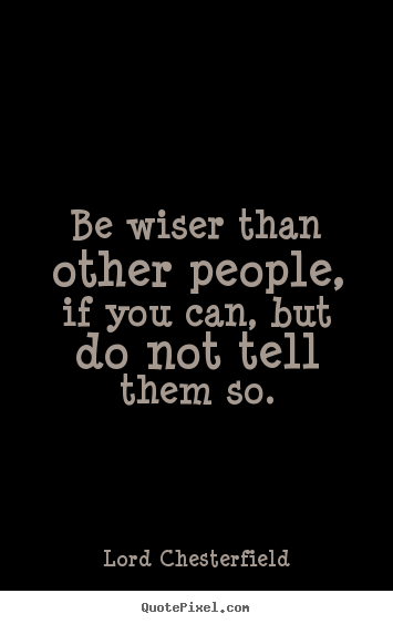 Quotes about inspirational - Be wiser than other people, if you can, but..