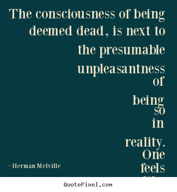 Inspirational quotes - The consciousness of being deemed dead, is next..