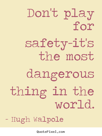 Quotes about inspirational - Don't play for safety-it's the most dangerous..