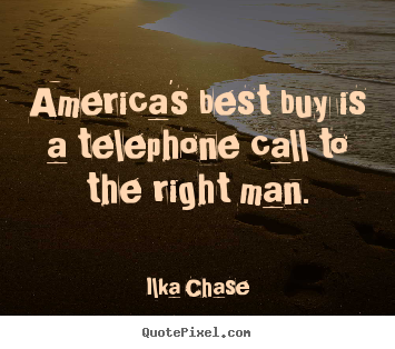 Ilka Chase picture quotes - America's best buy is a telephone call to the right man. - Inspirational quotes
