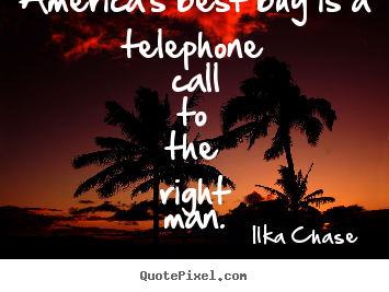 Create custom picture quotes about inspirational - America's best buy is a telephone call to the right man.